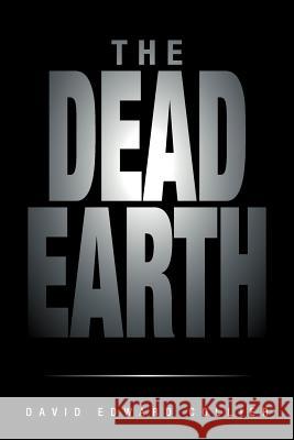 The Dead Earth David Edward Collier 9781469148366 Xlibris Corporation