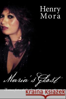 Maria's Ghost Henry Mora 9781469148441