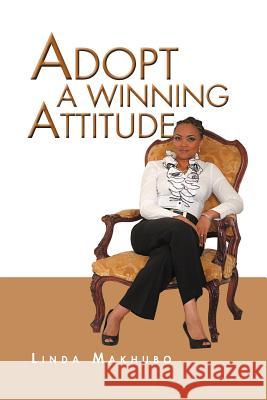 Adopt a Winning Attitude Linda Makhubo 9781469148700 Xlibris Corporation