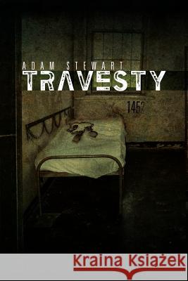 Travesty Adam Stewart 9781469149646 Xlibris Corporation