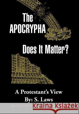 The Apocrypha: Does It Matter?: A Protestant's View Laws, S. 9781469150499