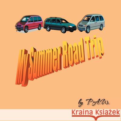 My Summer Road Trip P. a. W. 9781469150772 Xlibris Corporation