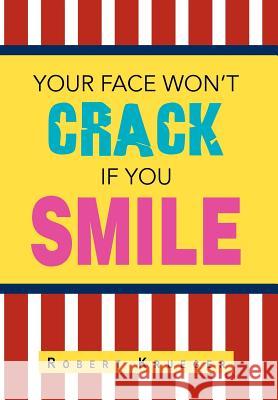 Your Face Won't Crack If You Smile Robert Krueger 9781469151366