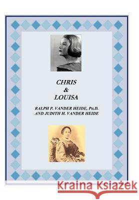 Chris and Louisa Ph. D. Ralp Judith H. Vander Heide 9781469151601