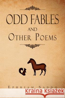 ODD FABLES and other poems Sando, Ephriam 9781469151892