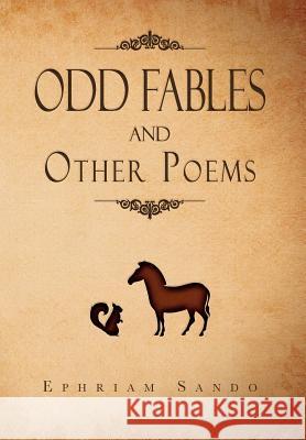 ODD FABLES and other poems Sando, Ephriam 9781469151908