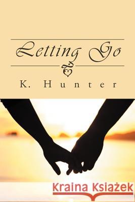 Letting Go K. Hunter 9781469152059 Xlibris Corporation