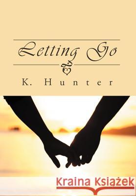 Letting Go K. Hunter 9781469152066 Xlibris Corporation