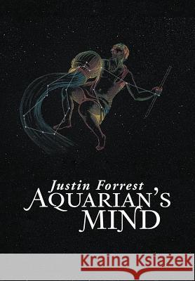 Aquarian's Mind Justin Forrest 9781469152394 Xlibris Corporation