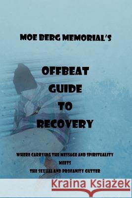 Offbeat Guide to Recovery Moe Berg Memorial 9781469153742 Xlibris Corporation