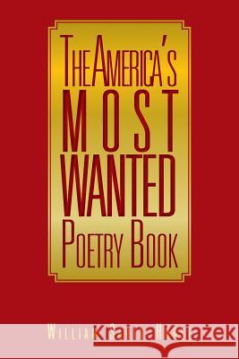 The America's Mosted Wanted Poetry Book William Sahir House 9781469154565 Xlibris Corporation