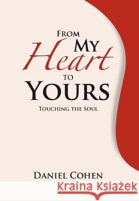 From My Heart To Yours: Touching the Soul Cohen, Daniel 9781469154909