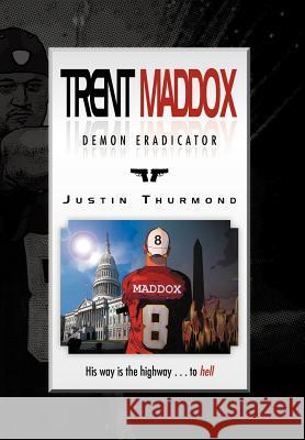 Trent Maddox - Demon Eradicator: His Way Is the Highway . . . to Hell Thurmond, Justin 9781469155043