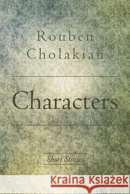 Characters Rouben Cholakian 9781469155067 Xlibris Corporation