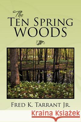 The Ten Spring Woods Fred K. Tarran 9781469155470 Xlibris Corporation