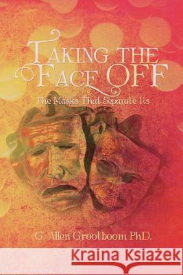 Taking the Face Off: The Masks That Separate Us Grootboom, G. Allen 9781469155784 Xlibris Corporation