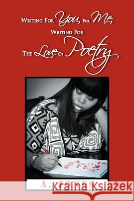 Writing For You, For Me, Writing For The Love Of Poetry Jones, A. 9781469155814 Xlibris Corporation
