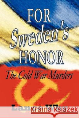 For Sweden's Honor: The Cold War Murders Why, Lance 9781469156002