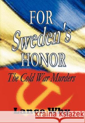 For Sweden's Honor: The Cold War Murders Why, Lance 9781469156019