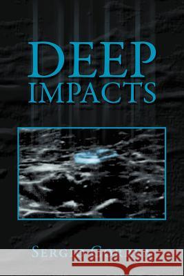 Deep Impacts Sergio Correa 9781469156064 Xlibris Corporation