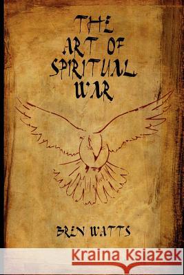 The Art of Spiritual War Bren Watts 9781469156088