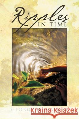 Ripples In Time Malouf, George H. 9781469156446 Xlibris Corporation