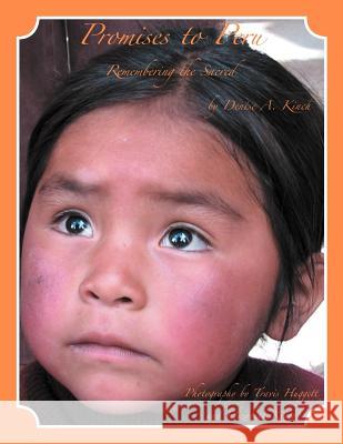 Promises to Peru: Remembering The Sacred Kinch, Denise A. 9781469156767