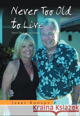 Never Too Old to Live: Always Too Young Too Die Rhoads, Jerry 9781469157771 Xlibris Corporation