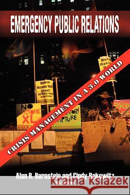 Emergency Public Relations: Crisis Management in a 3.0 World Bernstein, Alan B. 9781469159539