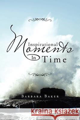 Inspirational Moments in Time Barbara Baker 9781469159881