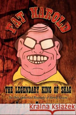 Fat Harold: The Legendary King of Shag Thompson, Howie 9781469159928 Xlibris Corporation