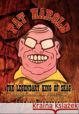 Fat Harold: The Legendary King of Shag Thompson, Howie 9781469159935 Xlibris Corporation