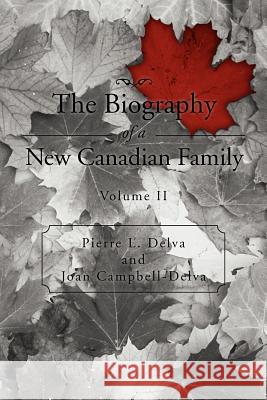 The Biography of a New Canadian Family: Volume II Delva, Pierre L. 9781469160382