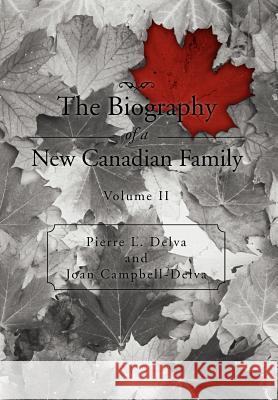 The Biography of a New Canadian Family: Volume II Delva, Pierre L. 9781469160399