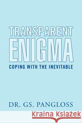 Transparent Enigma: Coping with the Inevitable Pangloss, G. 9781469160498 Xlibris Corporation