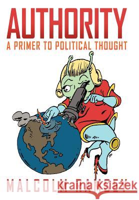 Authority: A primer to political thought Ramsey, Malcolm 9781469161068 Xlibris Corporation