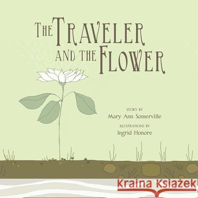 The Traveler and the Flower Mary Ann Somerville 9781469161150