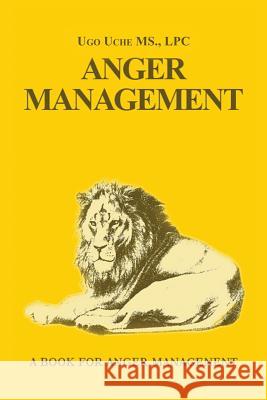 Anger Management 101: Taming the Beast Within Uche, Ugo 9781469161334 Xlibris Corporation