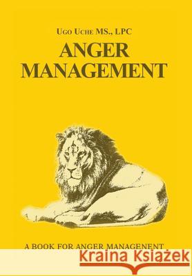 Anger Management 101: Taming the Beast Within Uche, Ugo 9781469161341 Xlibris Corporation