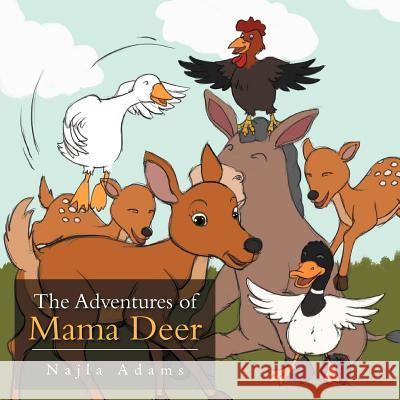 The Adventures of Mama Deer Najla Adams 9781469161556