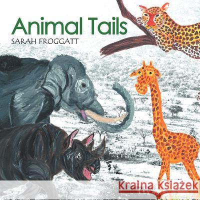 Animal Tails Sarah H. E. Froggatt 9781469161648