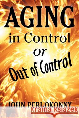 Aging in Control or Out of Control John Peri-Okonny 9781469161938 Xlibris Corporation