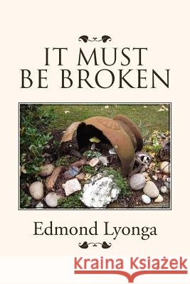 It Must Be Broken Edmond Lyonga 9781469161969