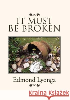It Must Be Broken Edmond Lyonga 9781469161976
