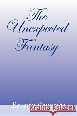 The Unexpected Fantasy Beverly Reynolds 9781469162126