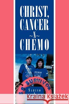 Christ, Cancer N Chemo Sabino Beatrice 9781469162249 Xlibris Corporation