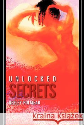 Unlocked Secrets Desley Polmear 9781469162324 Xlibris Corporation