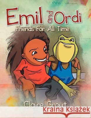 Emil and Ordi: Friends For All Time Grout, Claire 9781469162799