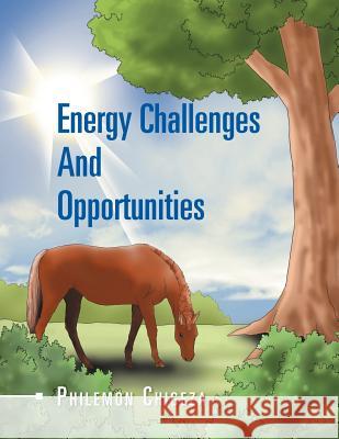 Energy Challenges And Opportunities Chigeza, Philemon 9781469163536 Xlibris Corporation