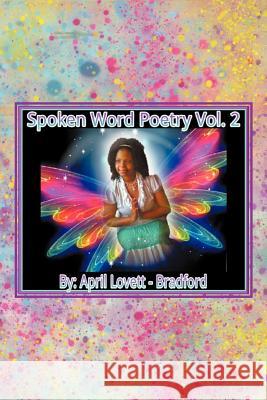 Spoken Words Poetry- Volume 2 April Lovett-Bradford 9781469164496 Xlibris Corporation